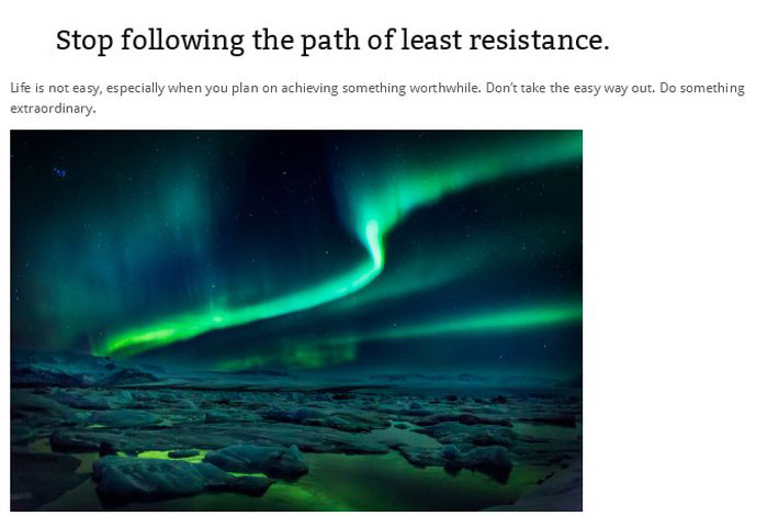 Stop ing the path of least resistance. Life is not easy, especially when you plan on achieving something worthwhile. Don't take the easy way out. Do something extraordinary