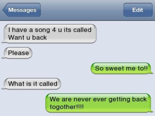 stupid text memes - Messages Edit I have a song 4 u its called Want u back Please So sweet me to!! What is it called We are never ever getting back togother!!!!