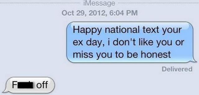 most savage texts from exes - iMessage , Happy national text your ex day, i don't you or miss you to be honest Delivered F off