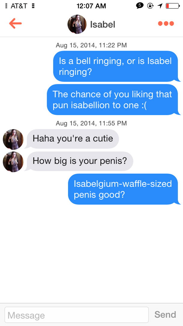 isabel tinder - At&T Isabel , Is a bell ringing, or is Isabel ringing? The chance of you liking that pun isabellion to one , Haha you're a cutie How big is your penis? Isabelgiumwafflesized penis good? Message Send
