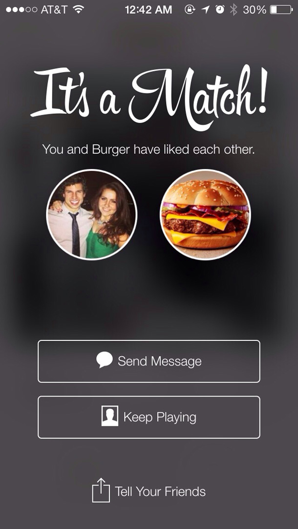 tinder swipe meme - ...00 At&T @ 1 0 30% O It's a Match! You and Burger have d each other. Send Message n Keep Playing Your Friends