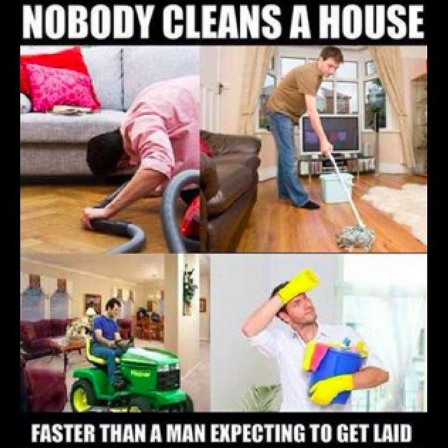 man cleaning house funny - Nobody Cleans A House Faster Than A Man Expecting To Get Laid