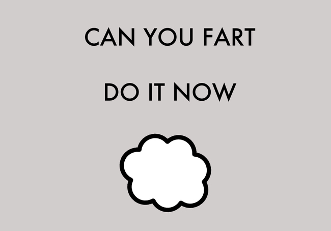 can you fart do it now - Can You Fart Do It Now
