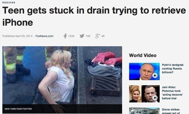 today's generation is stupid - Regions Teen gets stuck in drain trying to retrieve iPhone Published FoxNews.com 1235 y 109 8 48 World Video Putin's landgrab costing Russia billions? Jani Allan Pistorius took "acting lessons before trial New York PortTwitt