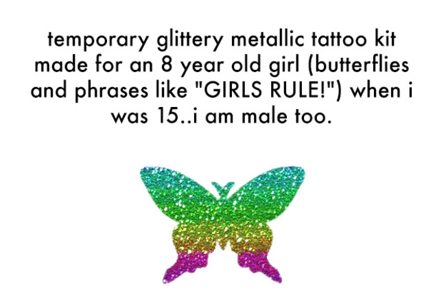 butterfly - temporary glittery metallic tattoo kit made for an 8 year old girl butterflies and phrases "Girls Rule!" when i was 15..i am male too.