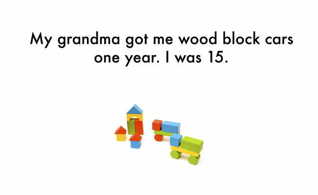 diagram - My grandma got me wood block cars one year. I was 15.