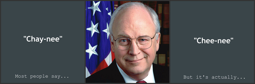 dick cheney smile - "Chaynee" "Cheenee" Most people say... But it's actually...