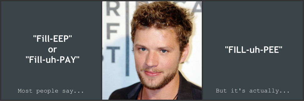 ryan phillippe - "FillEep" or "FilluhPay" Le "FilluhPee" Most people say... But it's actually...