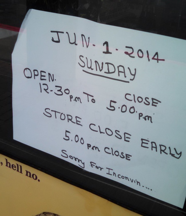 writing - Jun1 2014 Sunday Ciose Open 30pm to 5.00pm Store Close Early 5.00 pm Close Sorry for Inconvin..... hell no.