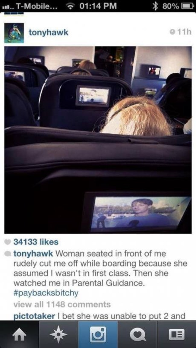 tony hawk twitter funny - ... TMobile... 80%O tonyhawk 11h 34133 tonyhawk Woman seated in front of me rudely cut me off while boarding because she assumed I wasn't in first class. Then she watched me in Parental Guidance. view all 1148 pictotaker I bet sh
