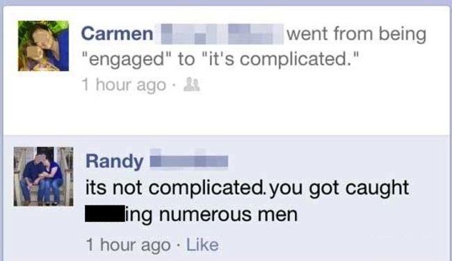 facebook cheaters exposed - Carmen went from being "engaged" to "it's complicated." 1 hour ago Randy its not complicated. you got caught ling numerous men 1 hour ago