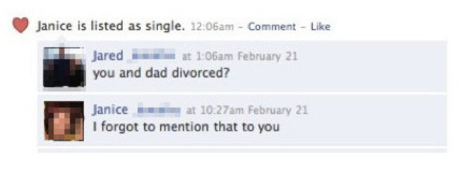 facebook status fail - Janice is listed as single. am Comment Jared at am February 21 you and dad divorced? Janice at am February 21 I forgot to mention that to you