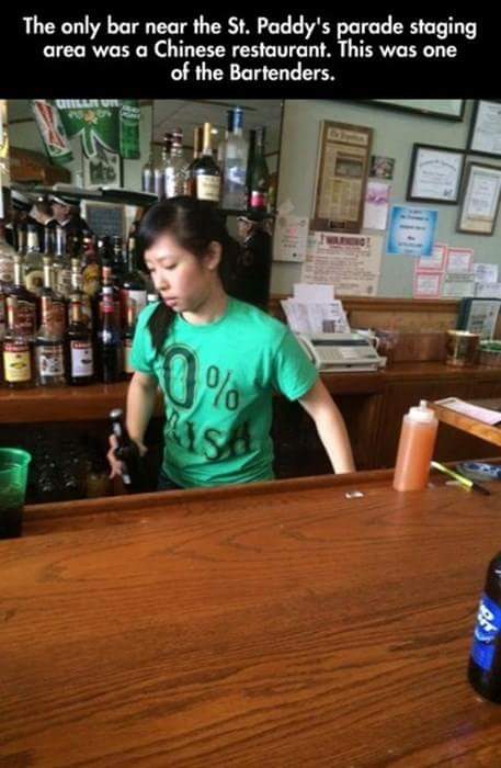 cool pic st patrick's day fails - The only bar near the St. Paddy's parade staging area was a Chinese restaurant. This was one of the Bartenders.