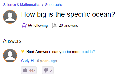 organization - Science & Mathematics > Geography How big is the specific ocean? 56 ing 20 answers Answers Best Answer can you be more pacific? Cody H. 6 years ago i 442 412