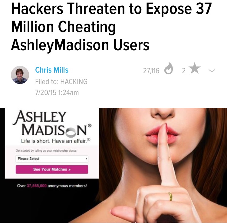 lip - Hackers Threaten to Expose 37 Million Cheating Ashley Madison Users 27116 O 24v Chris Mills Filed to Hacking 72015 am Ashley Madis N Life is short. Have an affair Get started by telling us your relationship status Please Select See Your Matches >> O