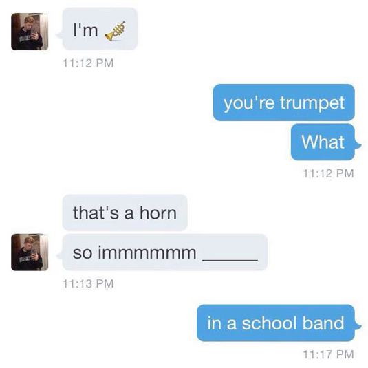 pun funny texts that will make you laugh - I'm waiting you're trumpet What that's a horn so immmmmm in a school band