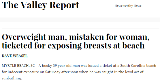 angle - The Valley Report Newsworthy News Overweight man, mistaken for woman, ticketed for exposing breasts at beach Dave Weasel Myrtle Beach, Sc A husky 39 year old man was issued a ticket at a South Carolina beach for indecent exposure on Saturday after