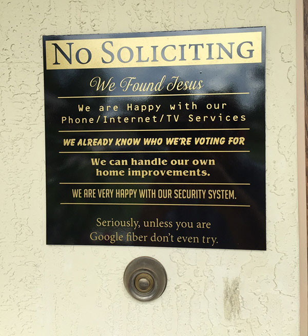 commemorative plaque - No Soliciting We Found Jesus 'We are Happy with our Phone Internet 7 Tv Services We Already Know Who Were Voting For We can handle our own home improvements. We Are Very Happy With Our Security System. Seriously, unless you are Goog