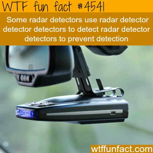 radar detector detector detector - Wtf fun fact Some radar detectors use radar detector detector detectors to detect radar detector detectors to prevent detection o wtffunfact.com