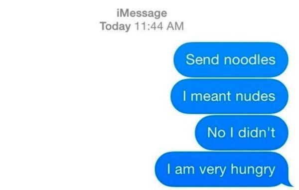 flirting at its finest - iMessage Today Send noodles I meant nudes No I didn't I am very hungry