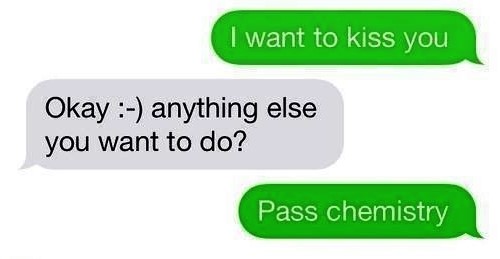 grass - I want to kiss you Okay anything else you want to do? Pass chemistry