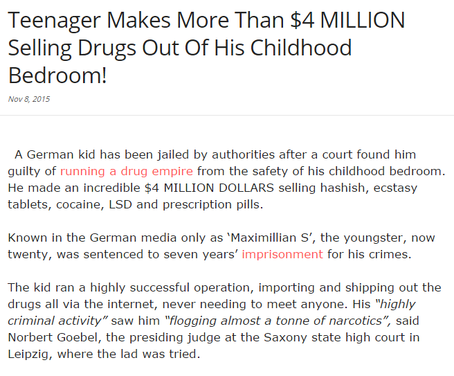 document - Teenager Makes More Than $4 Million Selling Drugs Out Of His Childhood Bedroom! A German kid has been jailed by authorities after a court found him guilty of running a drug empire from the safety of his childhood bedroom. He made an incredible 