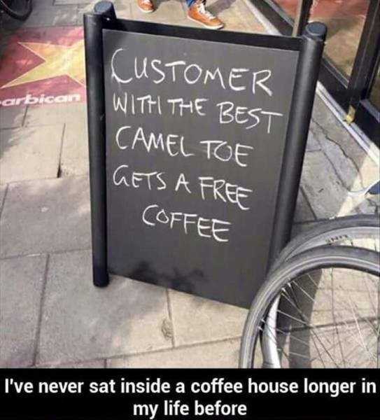 cameltoe meme - Customer With The Best arbican Camel Toe Gets A Free Coffee I've never sat inside a coffee house longer in my life before