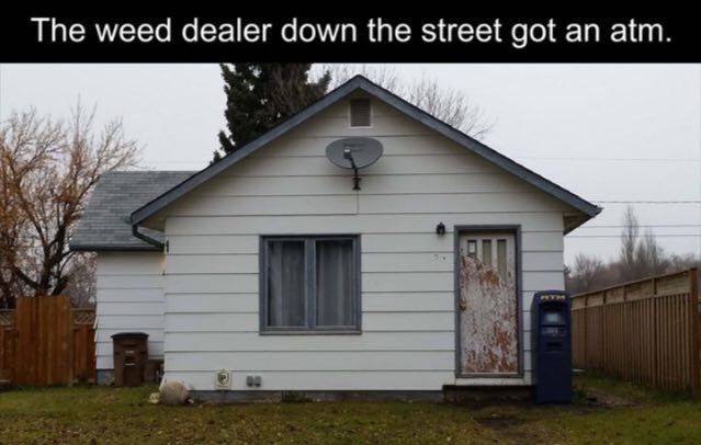 drug dealer atm meme - The weed dealer down the street got an atm.
