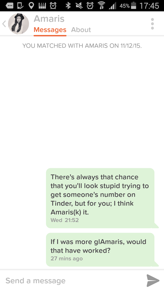web page - 45% E O W X Amaris Messages About You Matched With Amaris On 111215. There's always that chance that you'll look stupid trying to get someone's number on Tinder, but for you; I think Amarisk it. Wed If I was more glAmaris, would that have worke