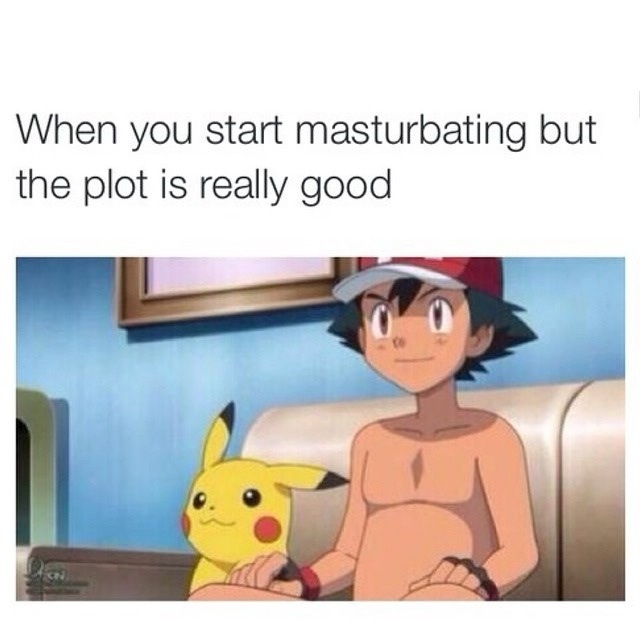 you watch porn but the plot - When you start masturbating but the plot is really good