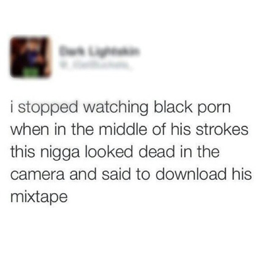 gonna draw a bunch of dicks - i stopped watching black porn when in the middle of his strokes this nigga looked dead in the camera and said to download his mixtape
