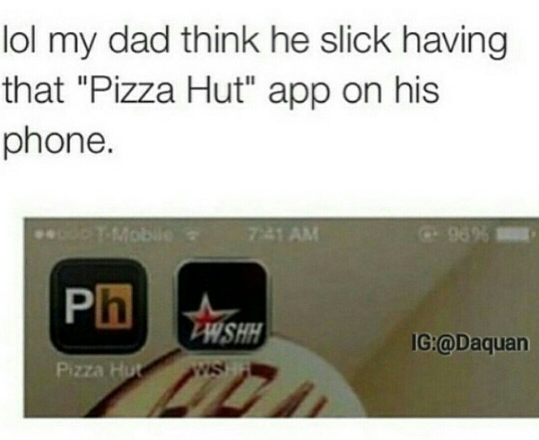 multimedia - lol my dad think he slick having that "Pizza Hut" app on his phone. . Mobile 741AM 989 Ig Pizza Hut