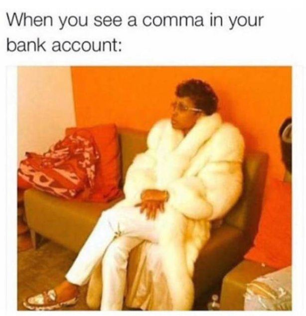 your bank account has a comma - When you see a comma in your bank account
