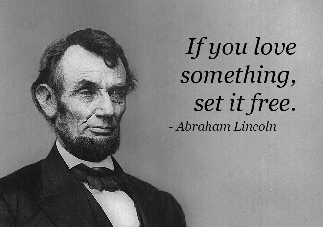 abraham lincoln quotes on success - If you love something, set it free. Abraham Lincoln