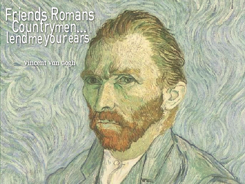 musée d'orsay - Friends Romans Countrymen... lend me yourears Vincent Van Gogh
