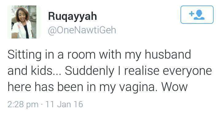 organization - Ruqayyah Sitting in a room with my husband and kids... Suddenly I realise everyone here has been in my vagina. Wow 11 Jan 16