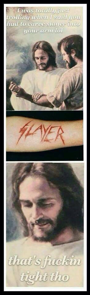 random pic jesus slayer meme - I was totally just trolling when I said you had to carve slayer into your arm lol Flayer that's fuckin tight tho