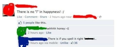 bad english examples - There is no "i" in happyness! Comment . 2 hours ago near 5 people this. whhhh honey 2 hours ago There is if you spell it right f hours ago via mobile. Un 36 ..