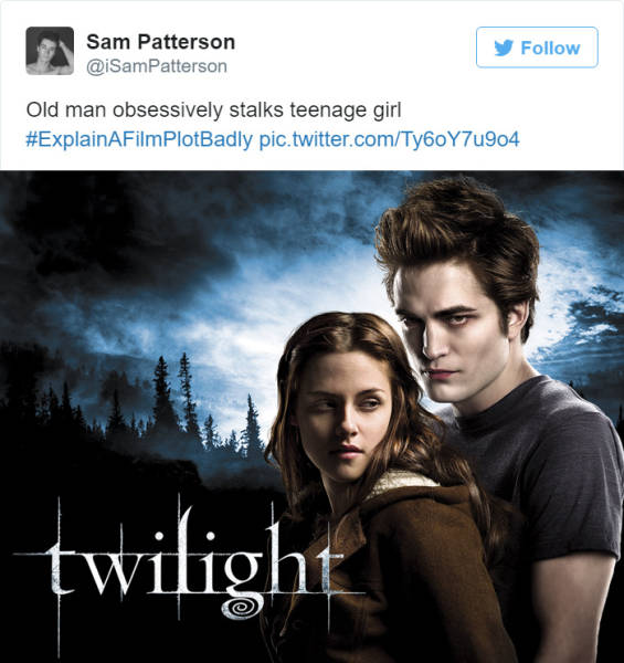 describing movies badly - Sam Patterson Old man obsessively stalks teenage girl pic.twitter.comTy6oY7u904 twilight