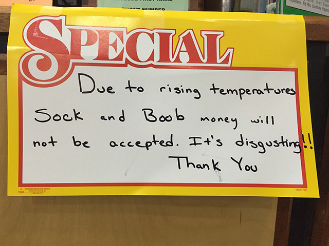 sign - Special Due to rising temperatures Sock and Boob money will not be accepted. It's disgusting!! Thank You