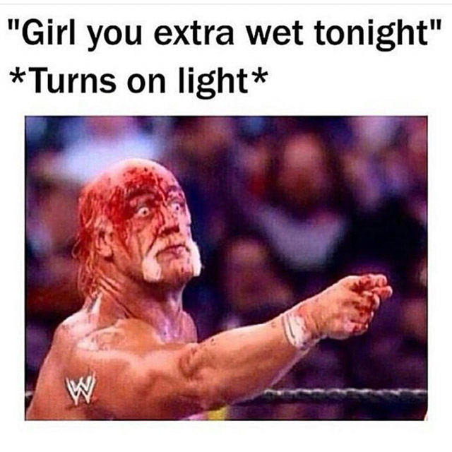 girl you extra wet tonight meme - "Girl you extra wet tonight" Turns on light
