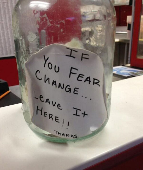funny pic funny jar - If You Fear Change... Leave It Here!! Thanks