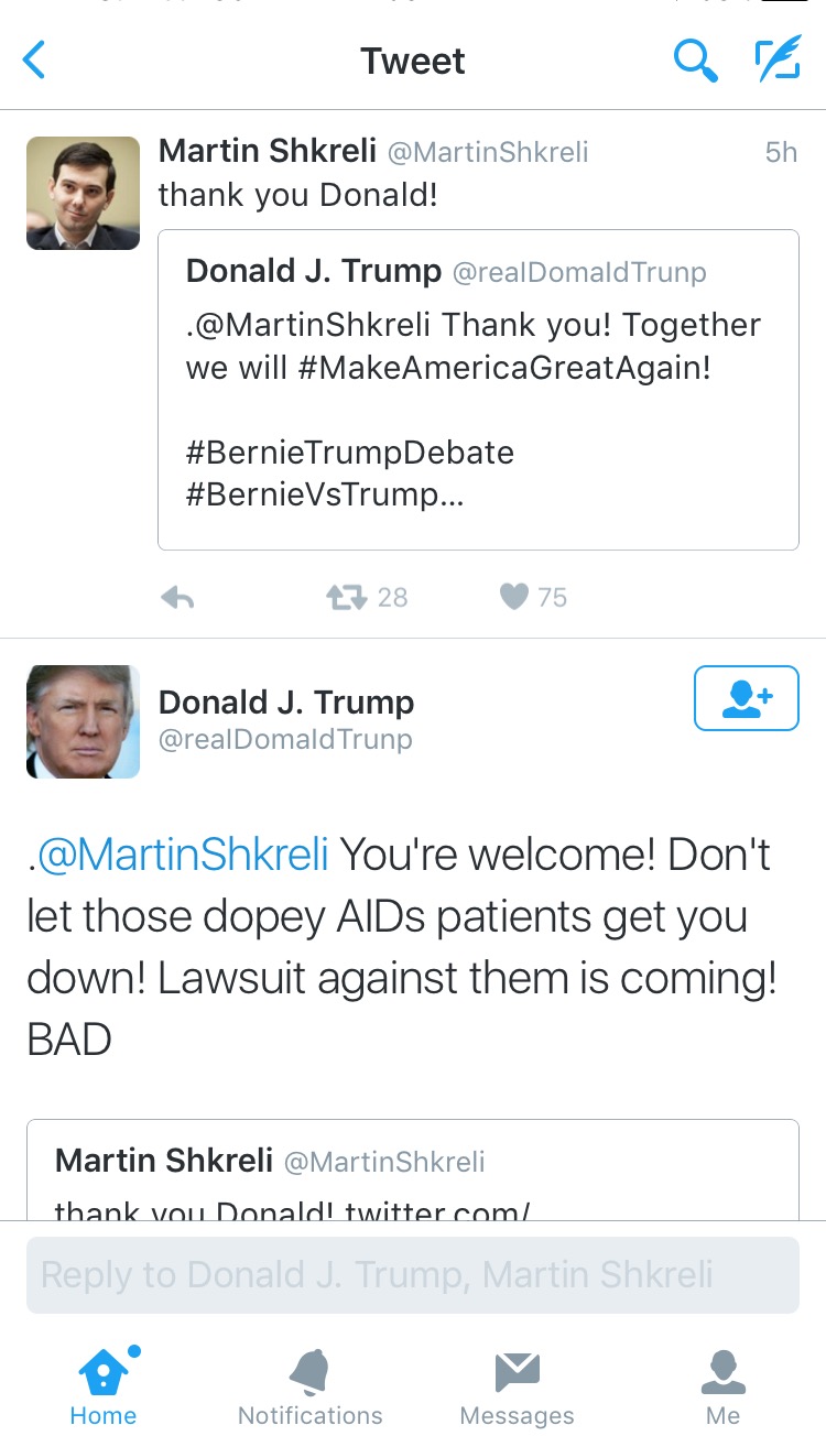insane parents - Tweet Martin Shkreli thank you Donald! Donald J. Trump Trunp . Shkreli Thank you! Together we will ! TrumpDebate ... 6 27 28 75 Donald J. Trump Trunp Shkreli You're welcome! Don't let those dopey AIDs patients get you down! Lawsuit agains