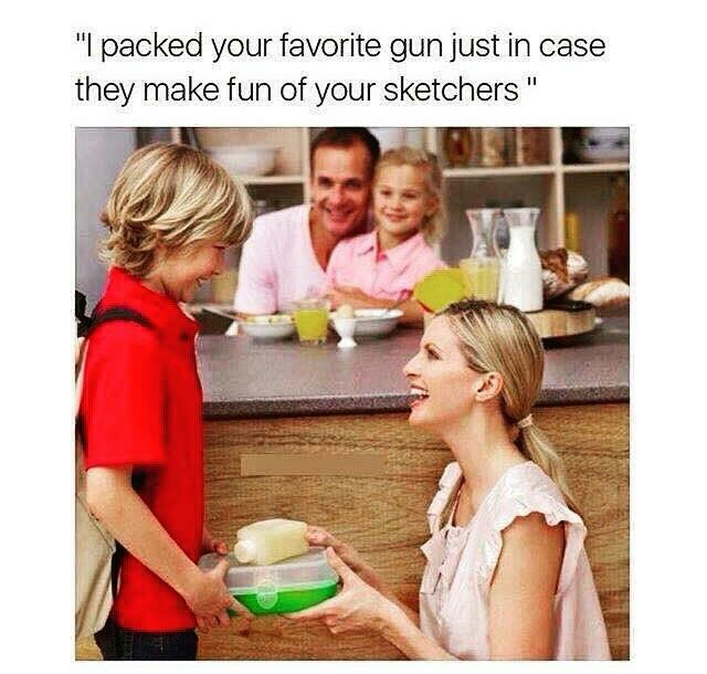 dank memes stock - "I packed your favorite gun just in case they make fun of your sketchers"