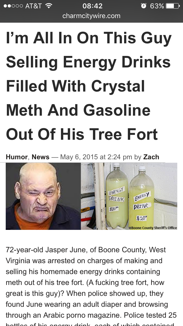 meth energy drink - ..000 At&T charmcitywire.com 63% D I'm All In On This Guy Selling Energy Drinks Filled With Crystal Meth And Gasoline Out Of His Tree Fort Humor, News at by Zach Wix Duinc $ 0 72yearold Jasper June, of Boone County, West Virginia was a