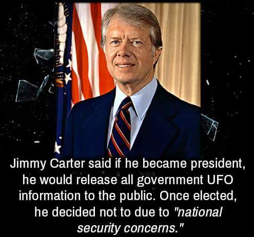 jimmy carter presidential - Jimmy Carter said if he became president, he would release all government Ufo information to the public. Once elected, he decided not to due to "national security concerns."