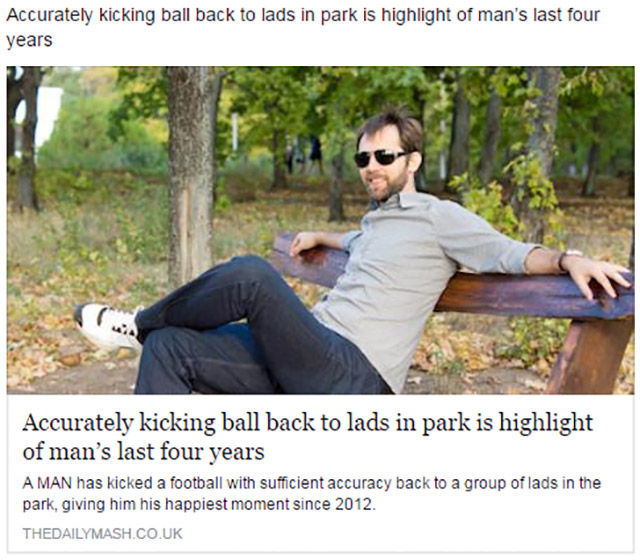 leisure - Accurately kicking ball back to lads in park is highlight of man's last four years Accurately kicking ball back to lads in park is highlight of man's last four years A Man has kicked a football with sufficient accuracy back to a group of lads in