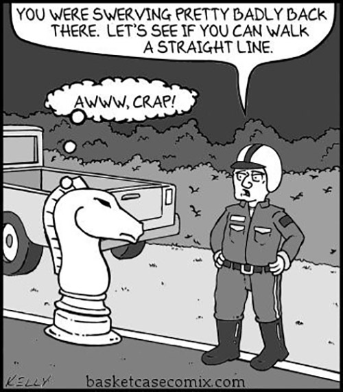 funny chess - You Were Swerving Pretty Badly Back There. Let'S See If You Can Walk A Straight Line. Awww, Crap! Kelly basketcasecomix.com