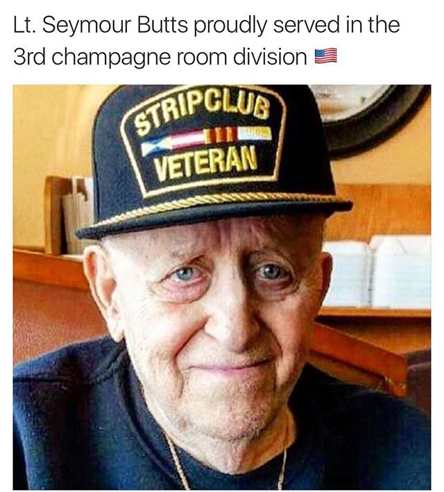 champagne room meme - Lt. Seymour Butts proudly served in the 3rd champagne room division 3 Tripclub Veteran