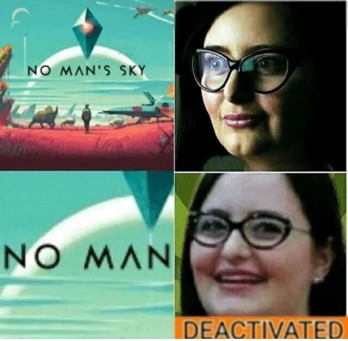 deactivated triggered meme - No Man'S Sky Deactivated